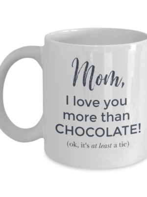 Mom I Love You More Than Chocolate Mug - Front