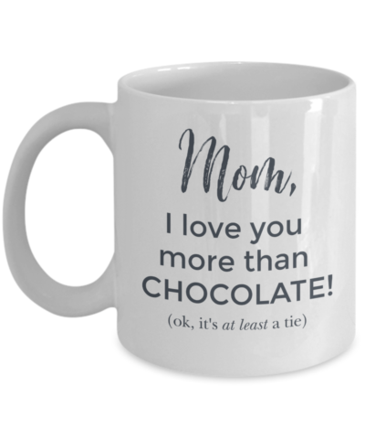 Mom I Love You More Than Chocolate Mug - Front