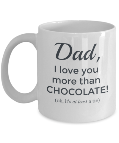 Dad I Love You More Than Chocolate Mug - Front