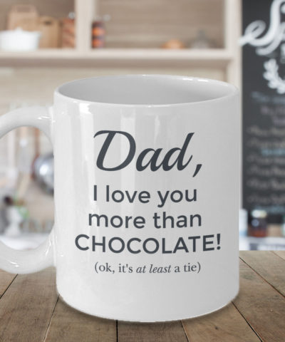 Dad I Love You More Than Chocolate Mug - Front Beauty
